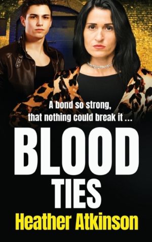 Blood Ties - A heart-stopping, gritty gangland thriller from Heather Atkins