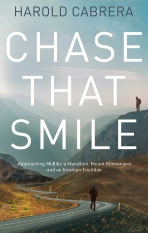 Chase That Smile - Approaching Midlife: a Marathon, Mount Kilimanjaro and a