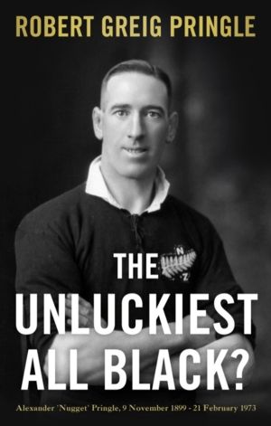 Unluckiest All Black? - Alexander 'Nugget' Pringle, 9 November 1899 - 21 Fe