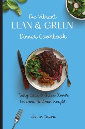 Vibrant Lean & Green Dinner Cookbook - Tasty Lean & Green Dinner Recipes To