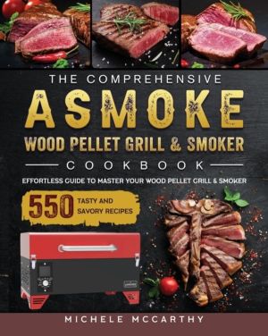 Comprehensive ASMOKE Wood Pellet Grill & Smoker Cookbook - Effortless Guide
