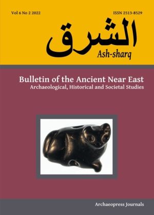 Ash-sharq: Bulletin of the Ancient Near East No 6 1-2, 2022 - Archaeologica