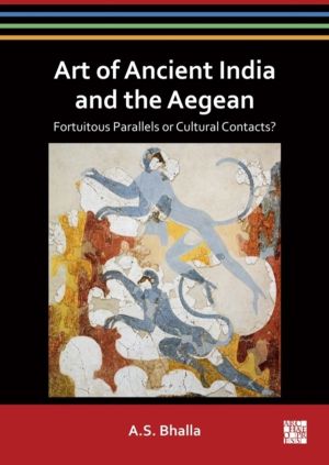 Art of Ancient India and the Aegean - Fortuitous Parallels or Cultural Cont