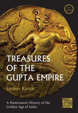 Treasures of the Gupta Empire - A Numismatic History of the Golden Age of I