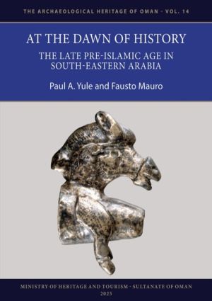 At the Dawn of History - The Late Pre-Islamic Age in South-Eastern Arabia