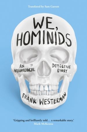 We, Hominids - An anthropological detective story
