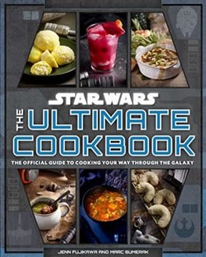Star Wars: The Ultimate Cookbook - The Official Guide to Cooking Your Way T
