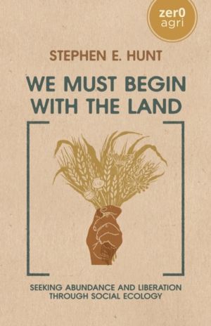 We Must Begin with the Land - Seeking Abundance and Liberation through Soci