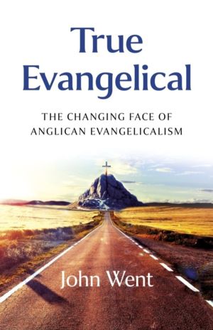 True Evangelical - The Changing Face of Anglican Evangelicalism