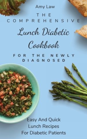 Comprehensive Lunch Diabetic Cookbook For The Newly Diagnosed - Easy And Qu