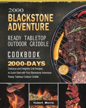 2000 Blackstone Adventure Ready Tabletop Outdoor Griddle Cookbook - 2000 Da