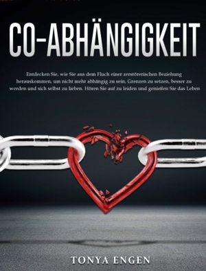 Co-Abhangigkeit - Entdecken Sie, wie Sie aus dem Fluch einer zerstorerische