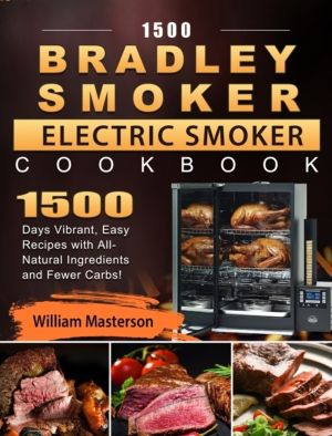 1500 Bradley Smoker Electric Smoker Cookbook - 1500 Days Vibrant, Easy Reci