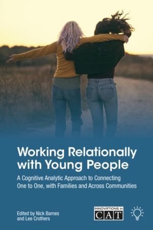 Working Relationally with Young People - A Cognitive Analytic Approach to C