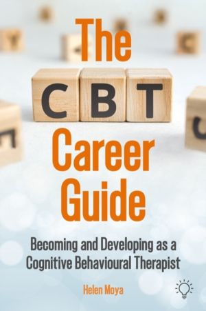 CBT Career Guide - Becoming and Developing as a Cognitive Behavioural Thera