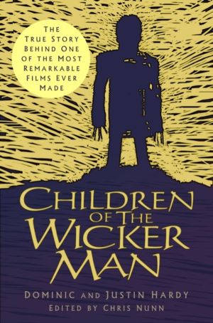 Children of The Wicker Man - The True Story Behind One of the Most Remarkab