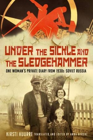 Under the Sickle and the Sledgehammer - One WomanÔÇÖs Private Diary from 19