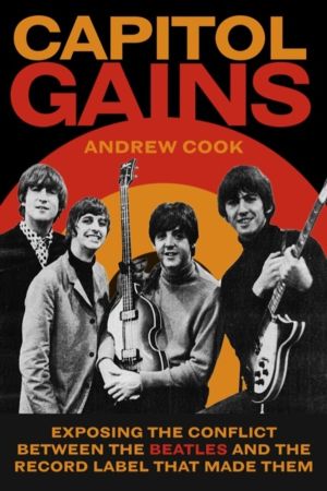 Capitol Gains - Exposing the Conflict Between The Beatles and the Record La