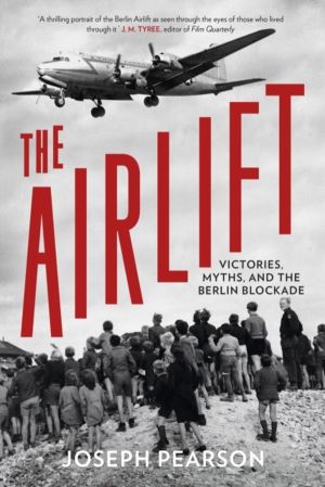 Airlift - Victories, Myths, and the Berlin Blockade