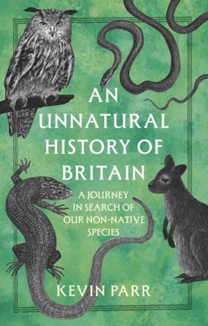 Unnatural History of Britain - A Journey In Search of Our Non-Native Specie