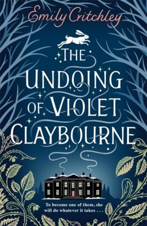 Undoing of Violet Claybourne - The captivating, wintry gothic mystery of fa