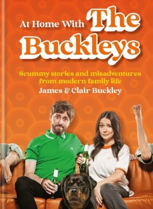 At Home With The Buckleys - Scummy stories and misadventures from modern fa