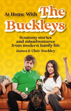 At Home With The Buckleys - Scummy stories and misadventures from modern fa