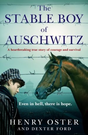 Stable Boy of Auschwitz - A heartbreaking true story of courage and surviva