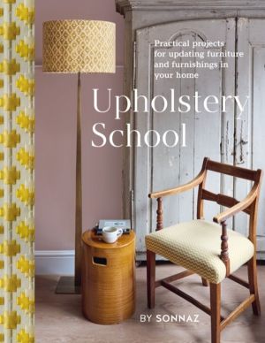 Upholstery School - Practical projects for updating furniture and furnishin
