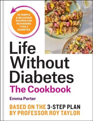 The Life Without Diabetes Cookbook - 85 simple and delicious recipes for re