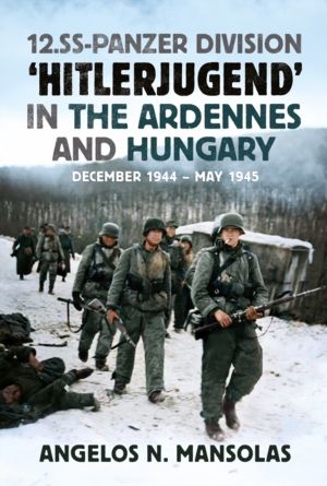 12.SS Panzer Division ÔÇÿHitlerjugendÔÇÖ in the Ardennes and Hungary - Dece
