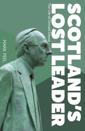 ScotlandÔÇÖs Lost Leader - The Life of Donald Dewar