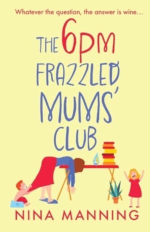 6pm Frazzled Mums' Club - A laugh-out-loud, relatable read from bestseller