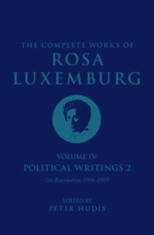 Complete Works of Rosa Luxemburg Volume IV - Political Writings 2, On Revol