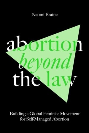 Abortion Beyond the Law - Building a Global Feminist Movement for Self-Mana