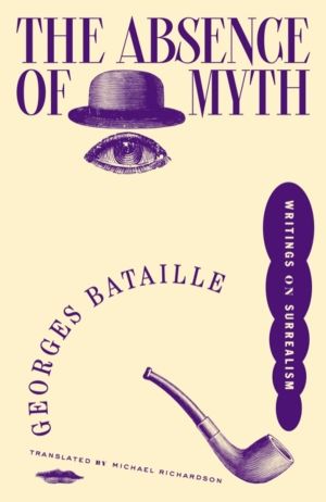 Absence of Myth - Writings on Surrealism