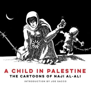 Child in Palestine - The Cartoons of Naji al-Ali