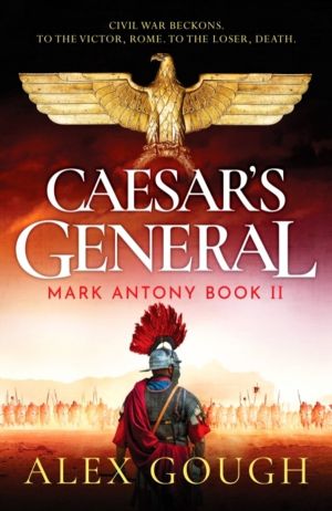 Caesar's General - An epic Roman adventure of civil war, love and loyalty