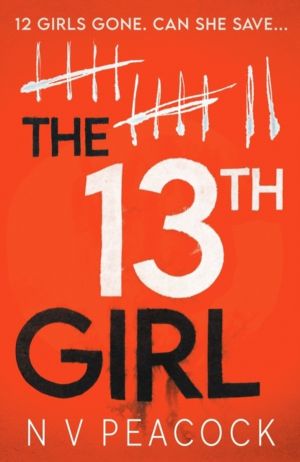 13th Girl - A dark, twisty, original thriller that you won't be able to put