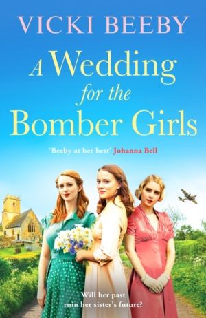 Wedding for the Bomber Girls - The feel-good, must-read WW2 historical saga