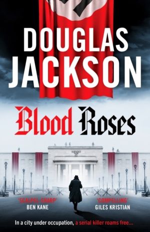 Blood Roses - Introducing 'the natural heir to Kerr's Bernie Gunther'