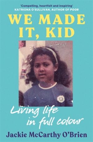 We Made It, Kid - 'Compelling, heartfelt and inspiring' Katriona O'Sullivan