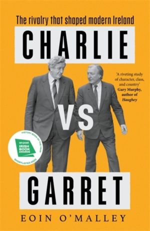 Charlie Vs Garret - The rivalry that shaped modern Ireland SHORTLISTED FOR