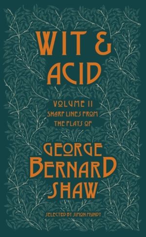 Wit and Acid - Sharp Lines from the Plays of George Bernard Shaw, Volume II
