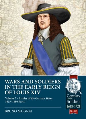 Wars and Soldiers in the Early Reign of Louis XIV - Volume 7 - Armies of th