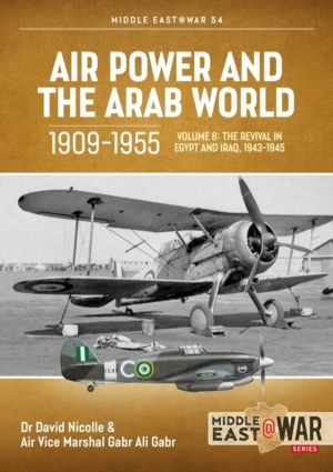 Air Power and the Arab World 1909-1955 - Volume 8 - The Revival in Egypt an
