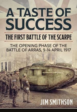 A Taste of Success - The First Battle of the Scarpe. The Opening Phase of t