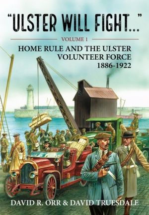 Ulster Will Fight - Volume 1 - Home Rule and the Ulster Volunteer Force 188