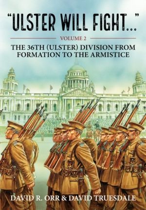 Ulster Will Fight - Volume 2 - The 36th (Ulster) Division in Training and a