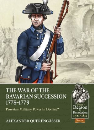 The War of the Bavarian Succession 1778-1779 - Prussian Military Power in D